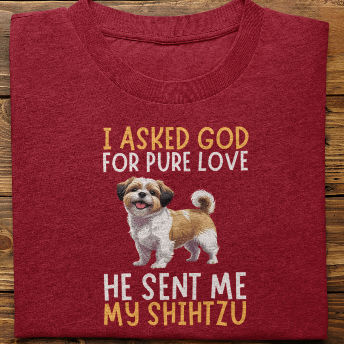Shihtzu ; I Asked God For Pure Love Tshirt unisex