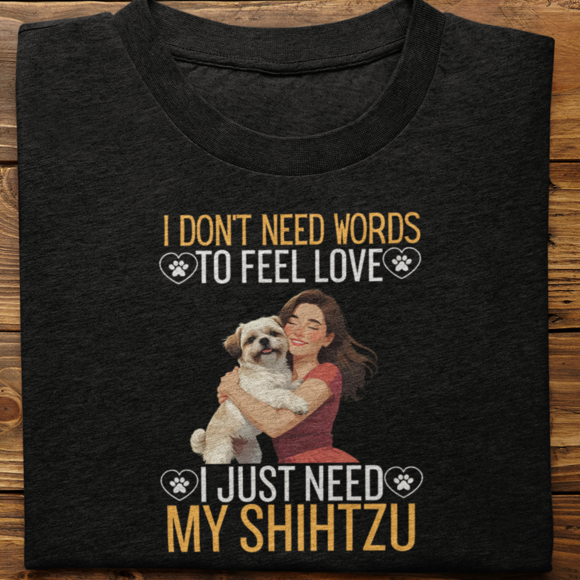 Shihtzu :I Don't Need Words Tshirt Unisex(She)