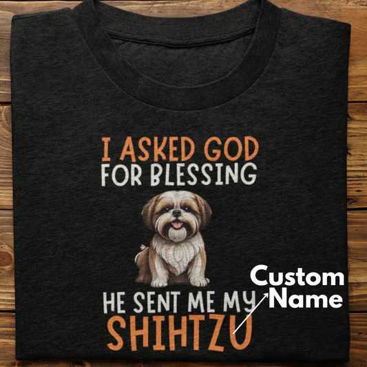 Shihtzu : I Asked God For Blessing Tshirt Unisex (Custom)