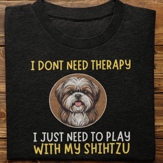 Shihtzu : I Don't need Therapy Tshirt unisex