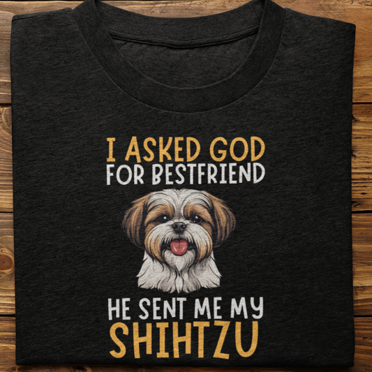 Shihtzu : I Asked God For Best Friend Tshirt Unisex
