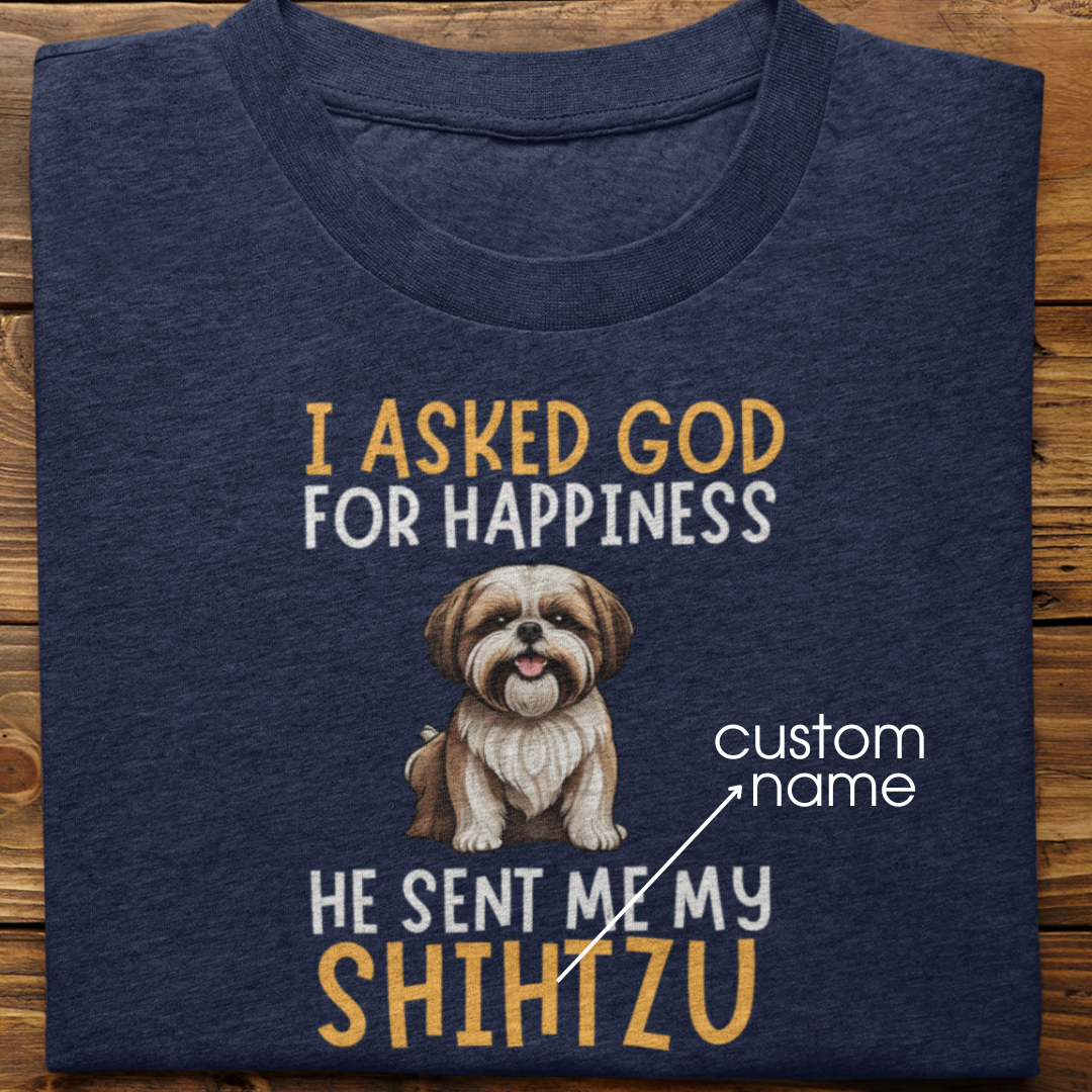 Shihtzu : I Asked God For Happiness Tshirt Unisex