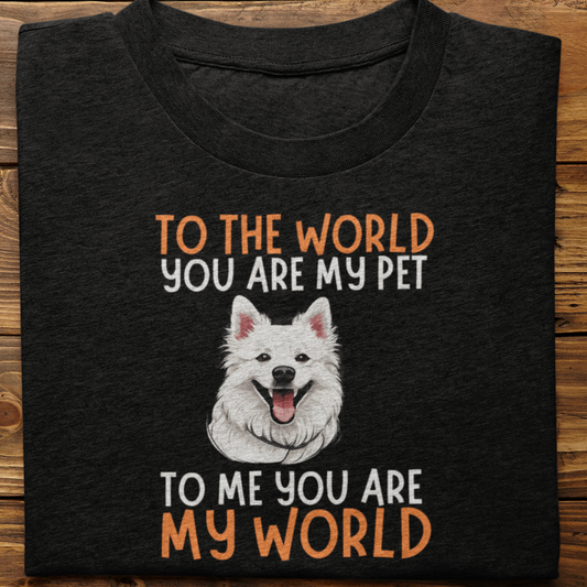 Spitz : To The World You Are My Pet Tshirt Unisex