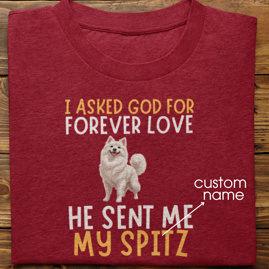 Spitz : I asked God for Forever love Tshirt Unisex