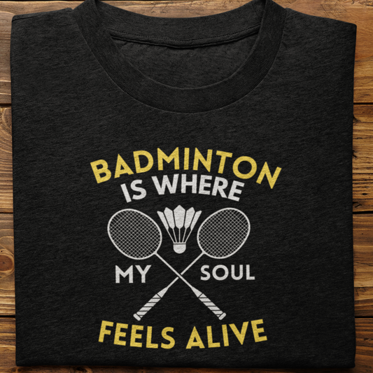 Badminton : Badminton Is where My soul tshirt Unisex