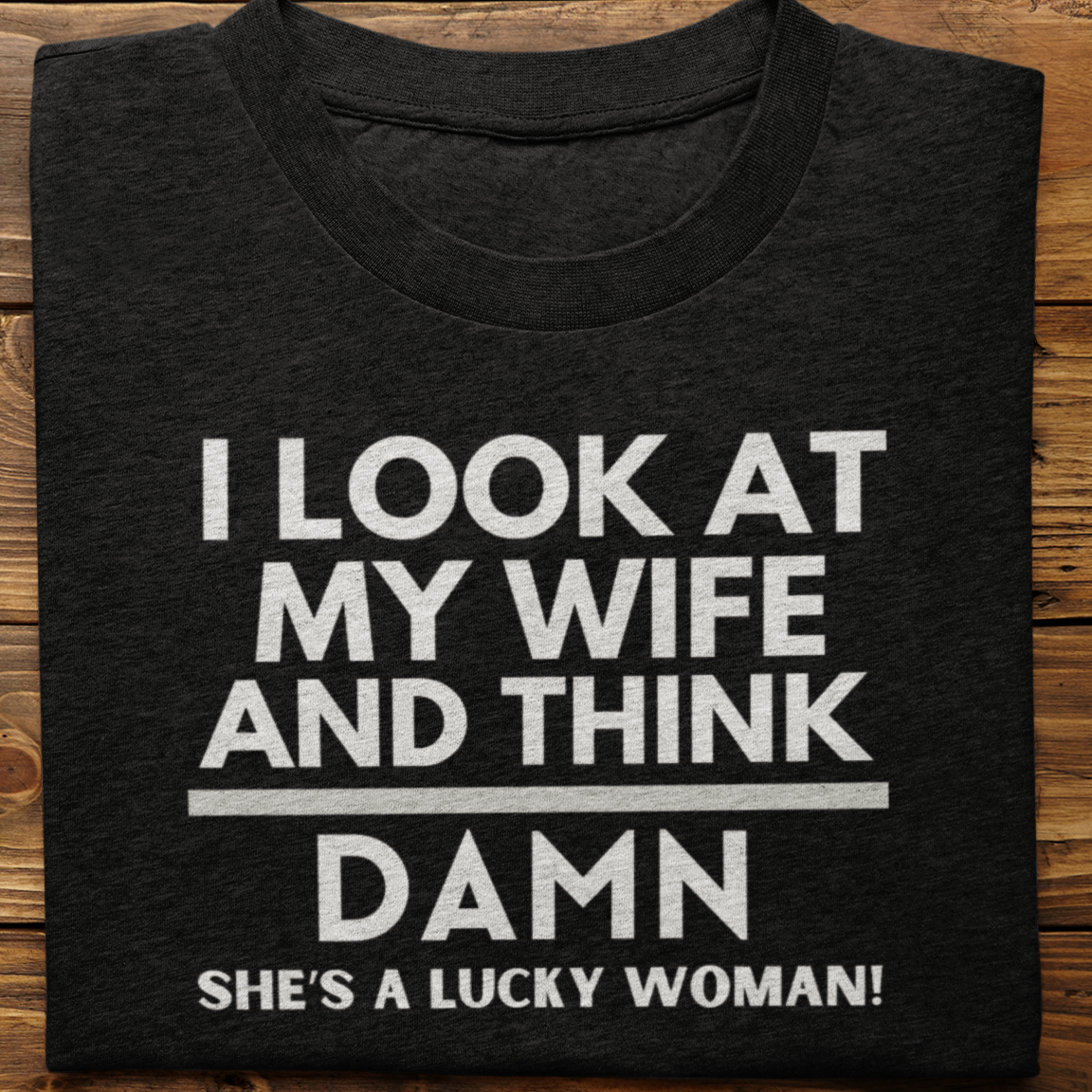 Husband Wife : I Look At My Wife Tshirt Unisex