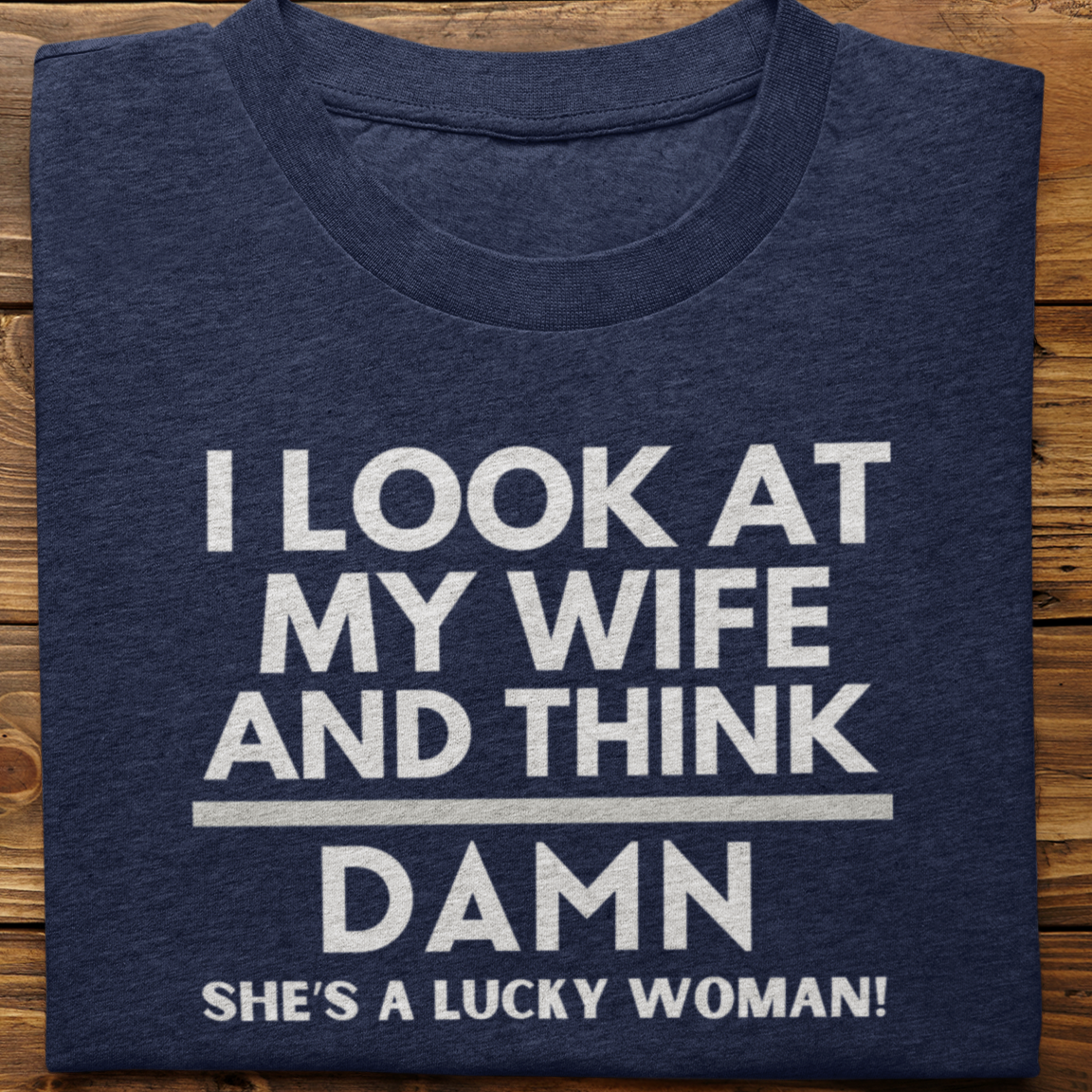 Husband Wife : I Look At My Wife Tshirt Unisex
