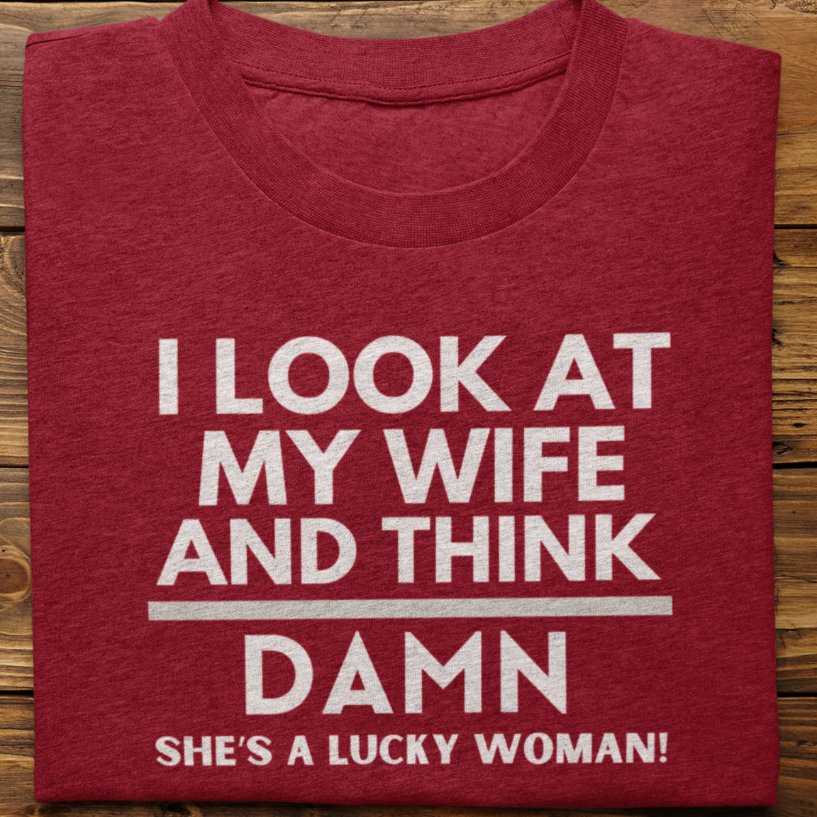 Husband Wife : I Look At My Wife Tshirt Unisex