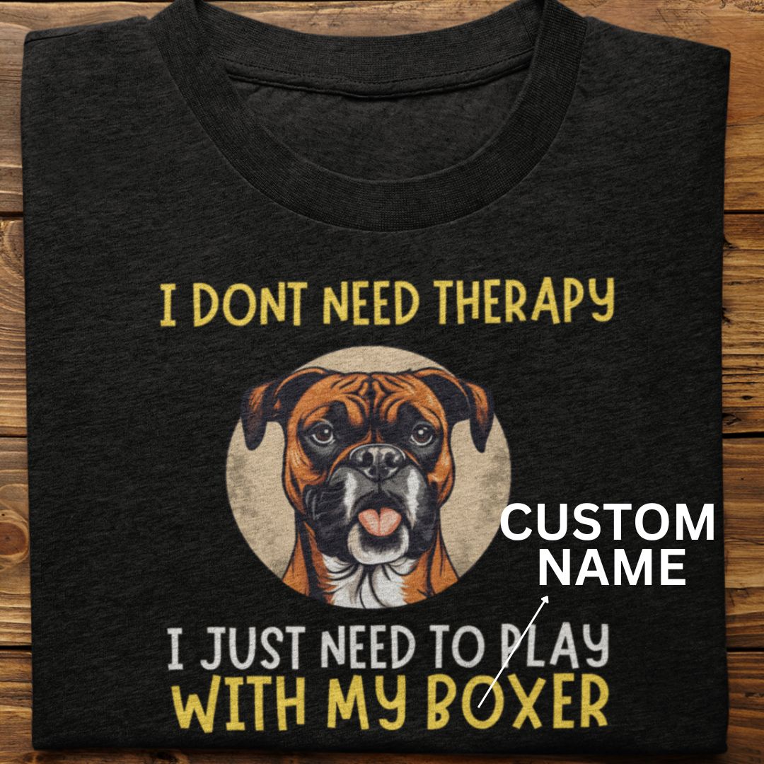 Boxer : I Don't Need Therapy Tshirt Unisex (Custom)