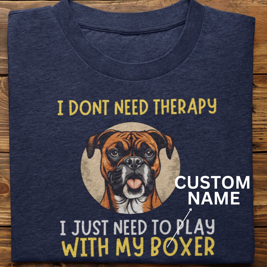 Boxer : I Don't Need Therapy Tshirt Unisex (Custom)