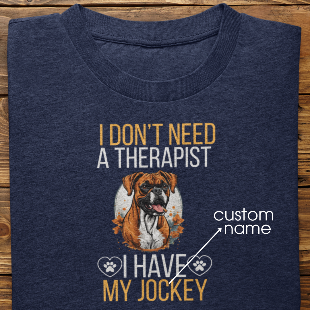 Boxer : I don't Need A Therapist Tshirt Unisex
