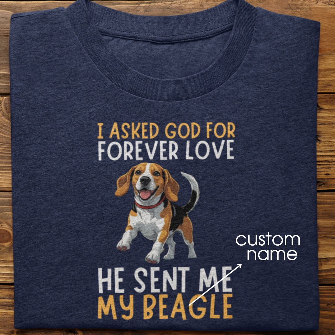 Beagle : I asked God for Forever love Tshirt Unisex