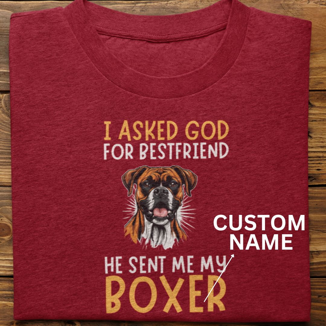 Boxer : I Asked God For Best Friend Tshirt Unisex (Custom)