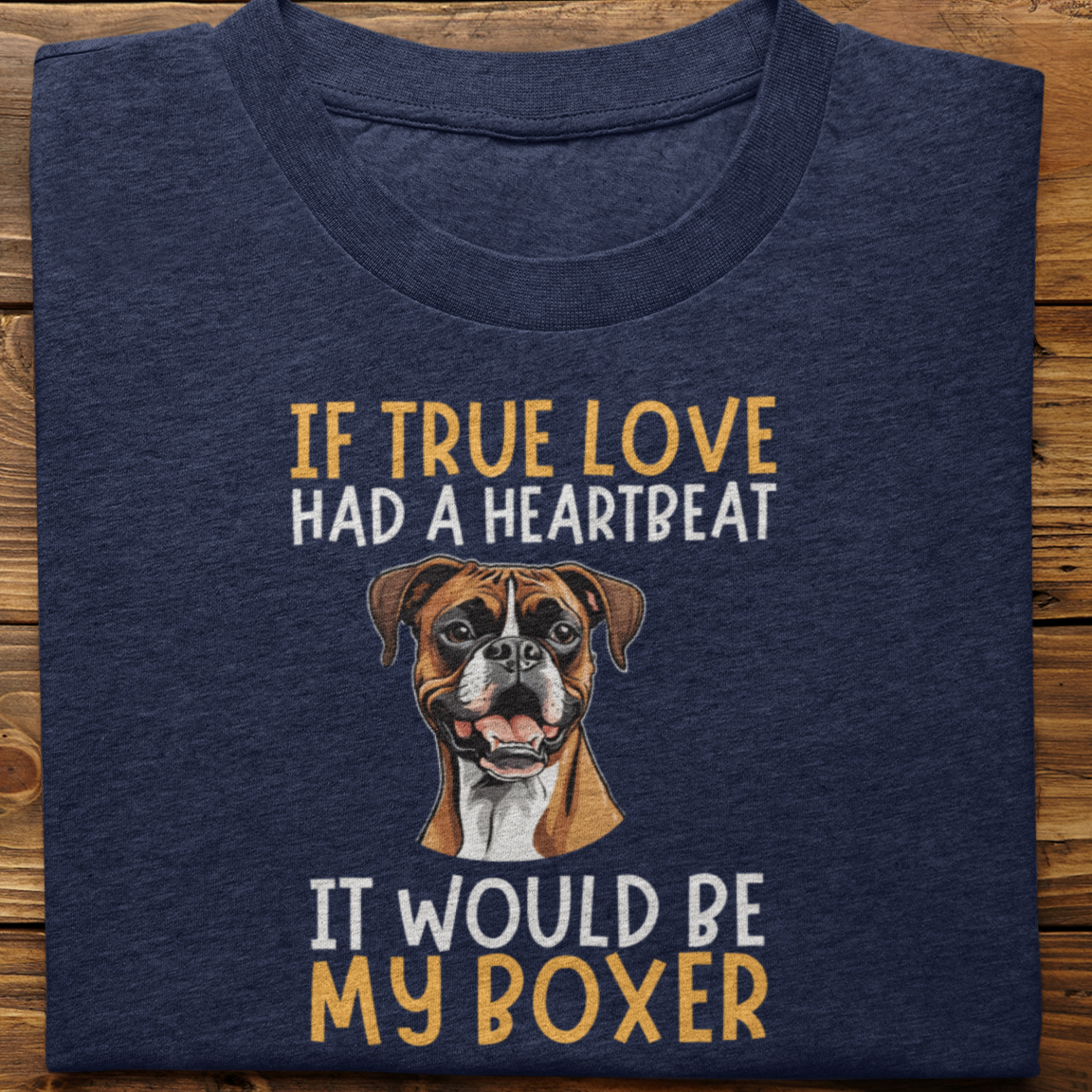 Boxer : If True love Had a Heartbeat Tshirt Unisex