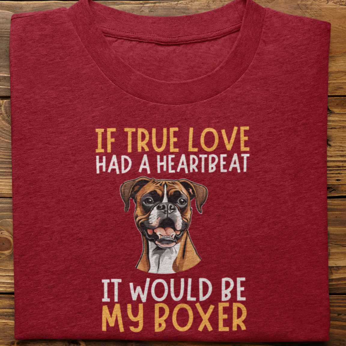 Boxer : If True love Had a Heartbeat Tshirt Unisex