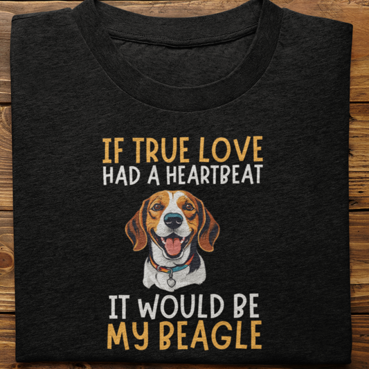 Beagle : If True love Had a Heartbeat Tshirt Unisex