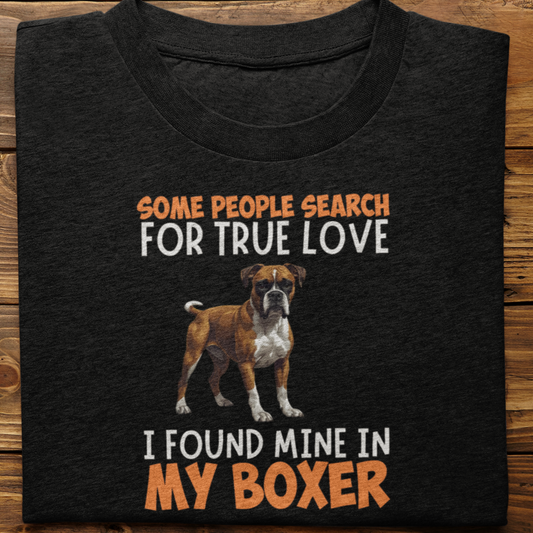 Boxer : Some People Search For True Love Tshirt Unisex