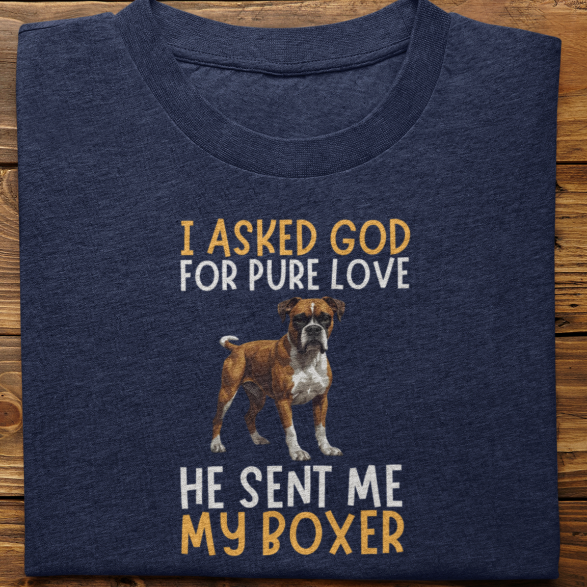 Boxer : I Asked God For Pure Love Tshirt unisex