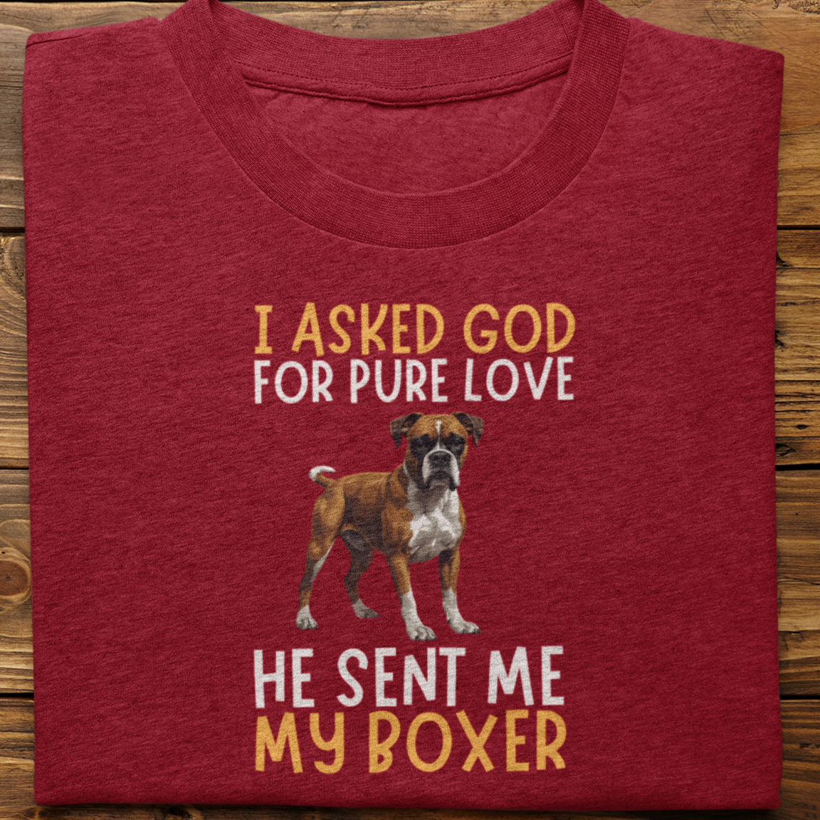 Boxer : I Asked God For Pure Love Tshirt unisex