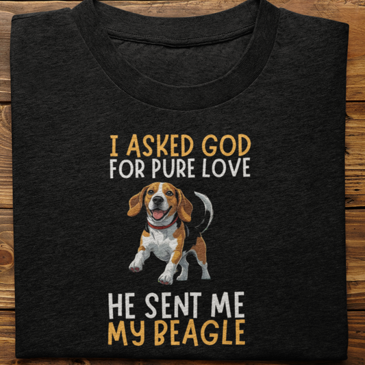 Beagle : I Asked God For Pure Love Tshirt unisex
