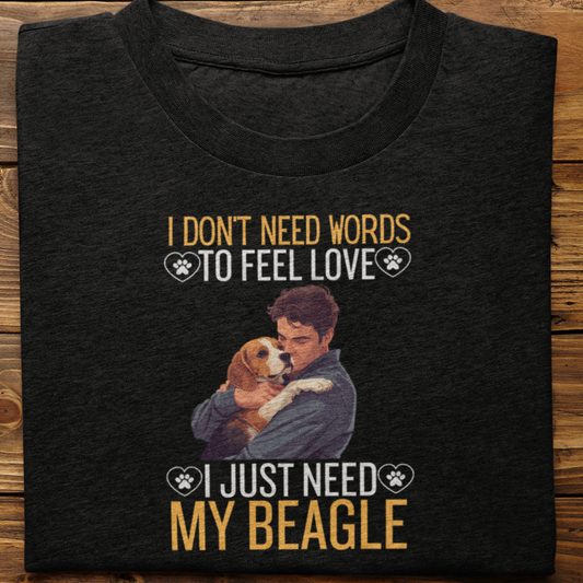 Beagle : I Don't Need Words Tshirt Unisex(He)