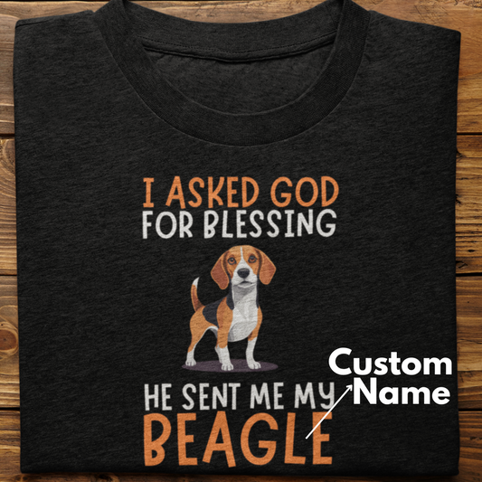 Beagle : I Asked God For Blessing Tshirt Unisex (Custom)