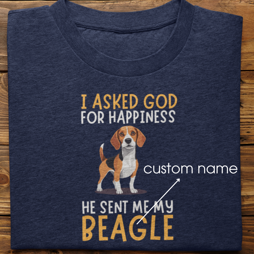 Beagle : I Asked God For Happiness Tshirt Unisex