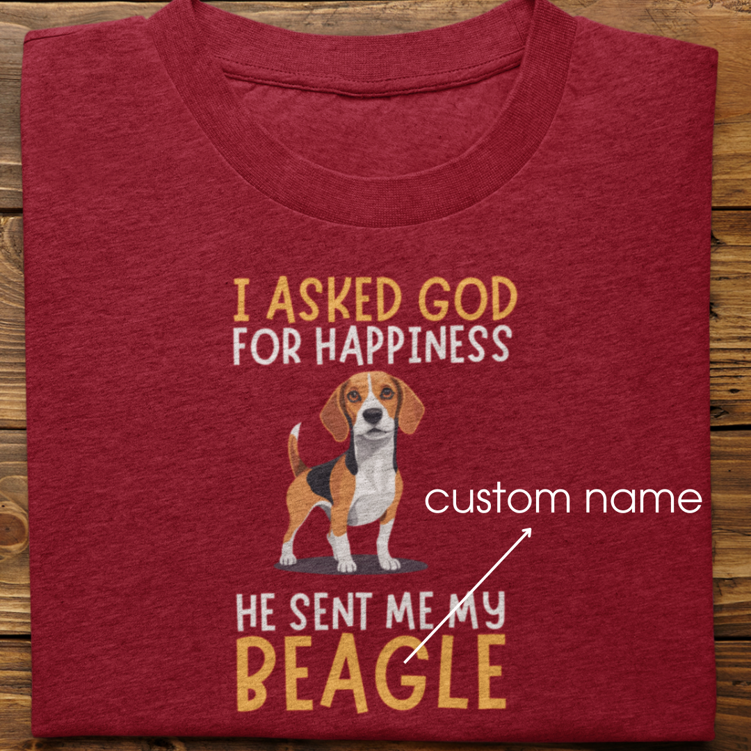 Beagle : I Asked God For Happiness Tshirt Unisex