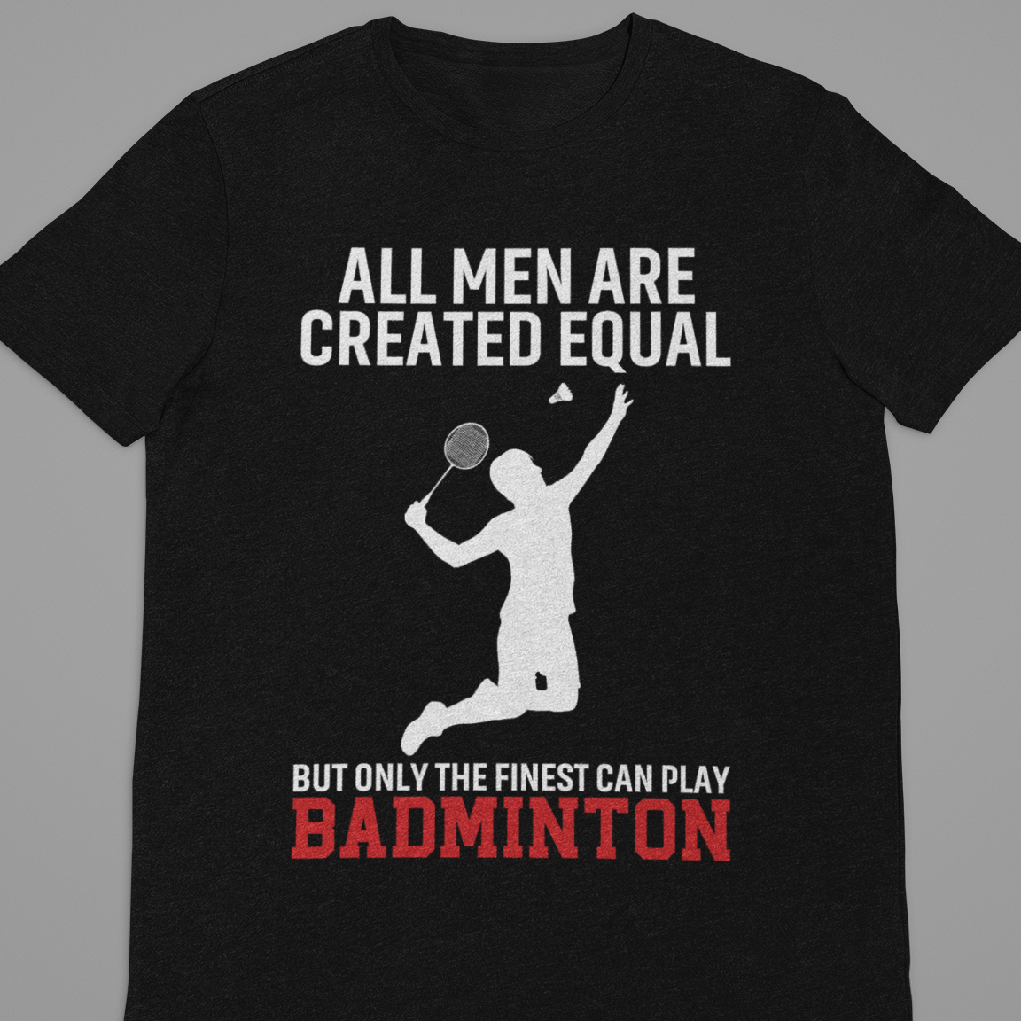 Badminton : All Men Are Create Equal Black Tshirt