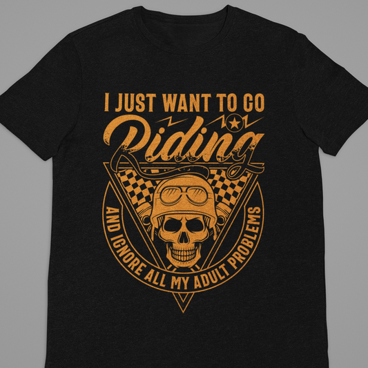 Biker : I Just Want to Go riding Tshirt