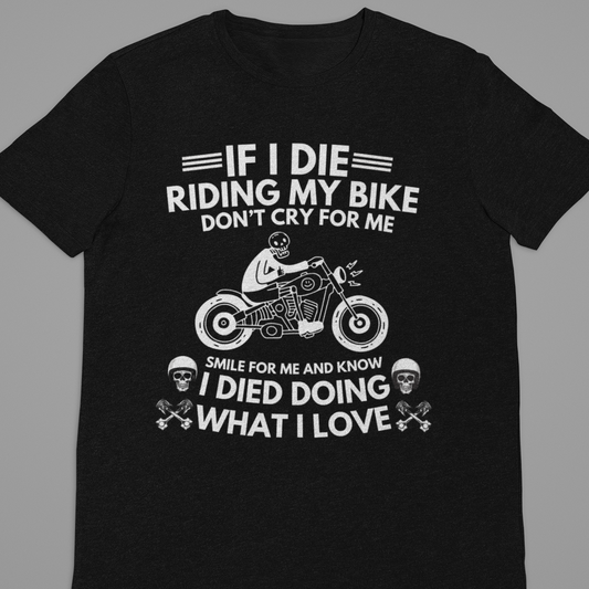 Biker : If I Die Riding My Bike Tshirt Unisex