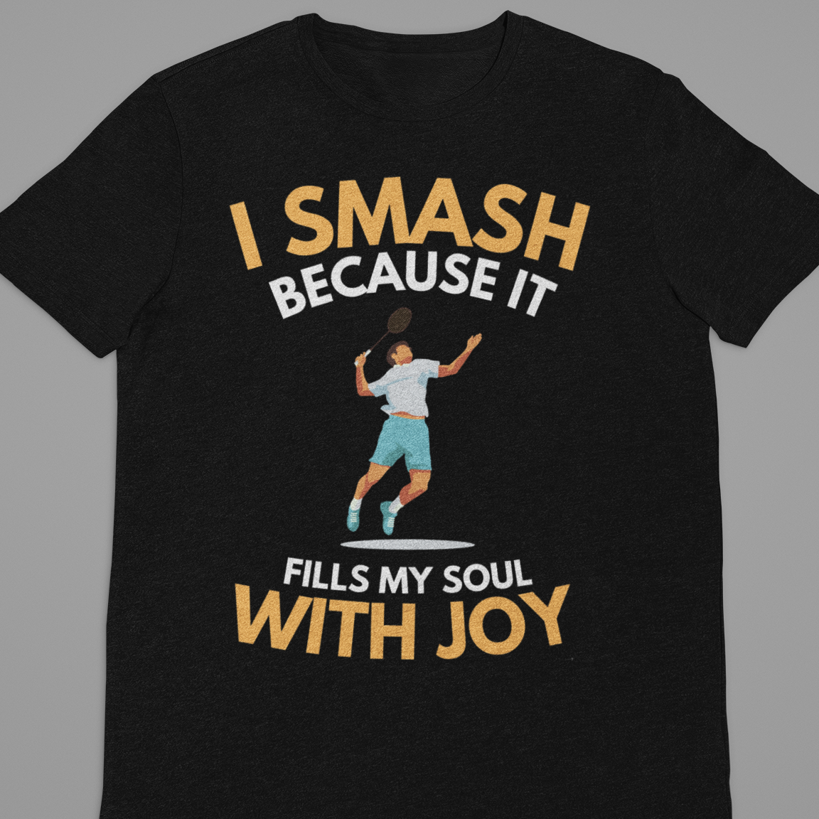 Badminton : I Smash It Tshirt Unisex