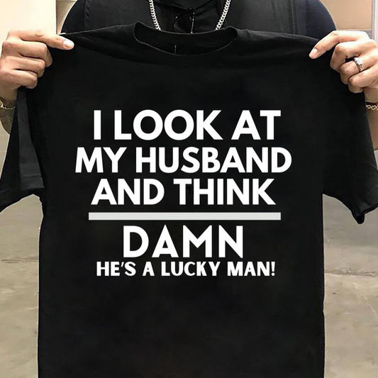 Husband Wife : I Look At My Husband Tshirt Unisex