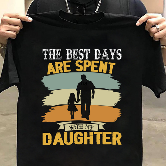 Dad And Daughter : The Best Days Tshirt Unisex