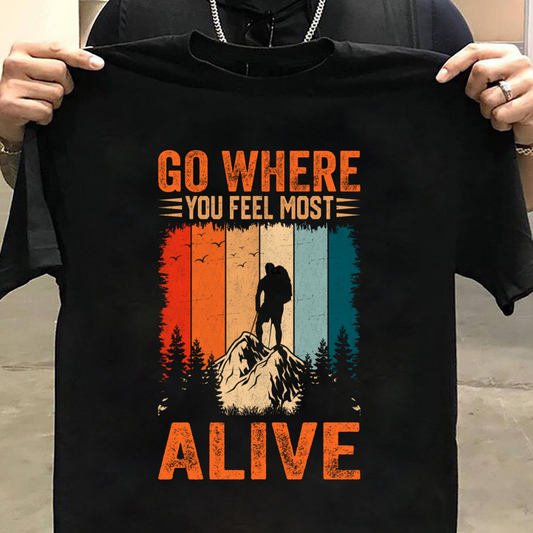 Hiking :Go Where You Feel Tshirt Unisex