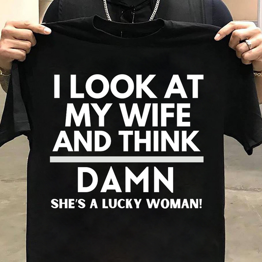 Husband Wife : I Look At My Wife Tshirt Unisex