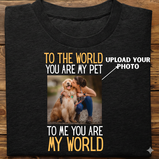 Dog custom  : To The World Tshrt Unisex