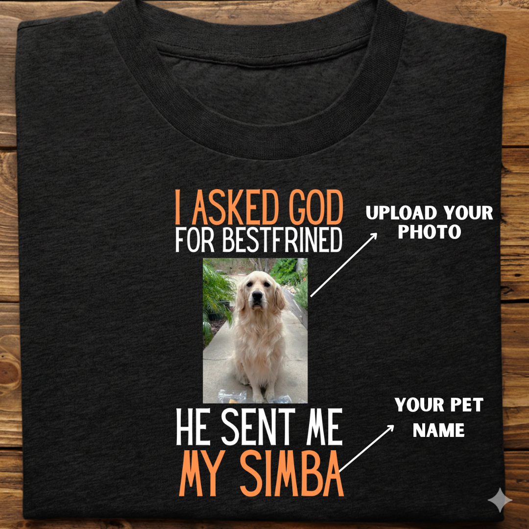 Dog custom  :  I Asked God Best Frined Tshirt Unisex