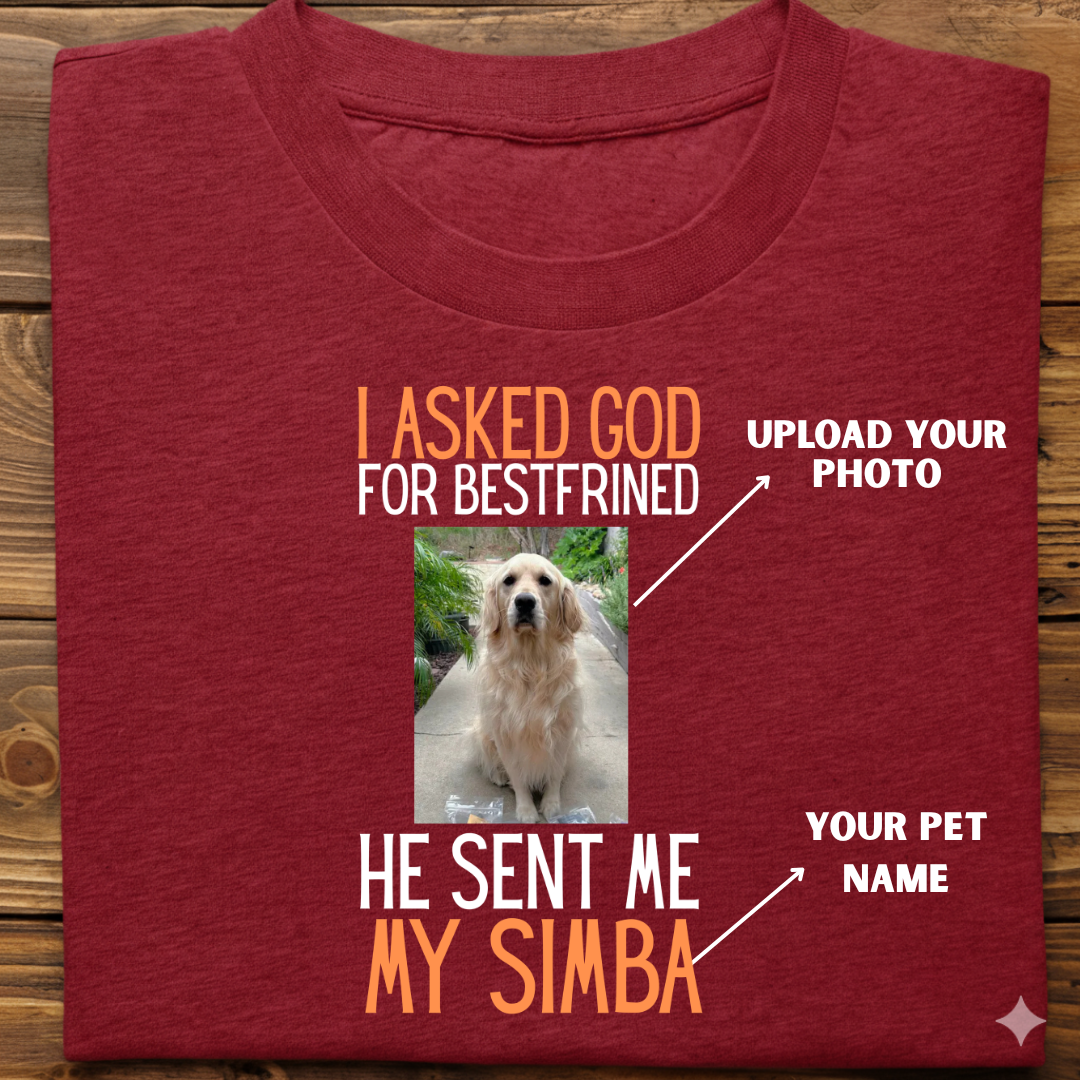 Dog custom  :  I Asked God Best Frined Tshirt Unisex