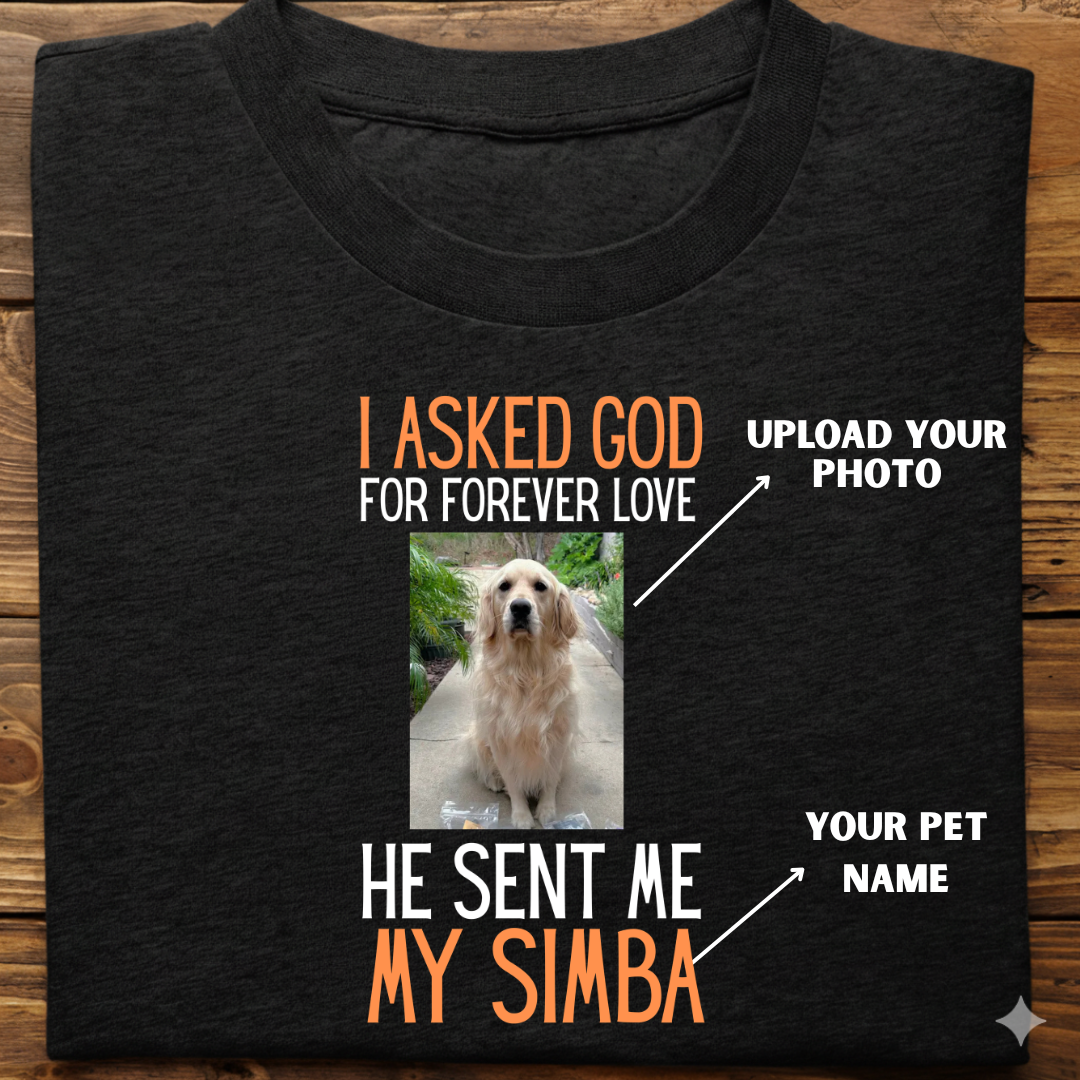 Dog custom  :  I Asked God Forever love Tshirt Unisex