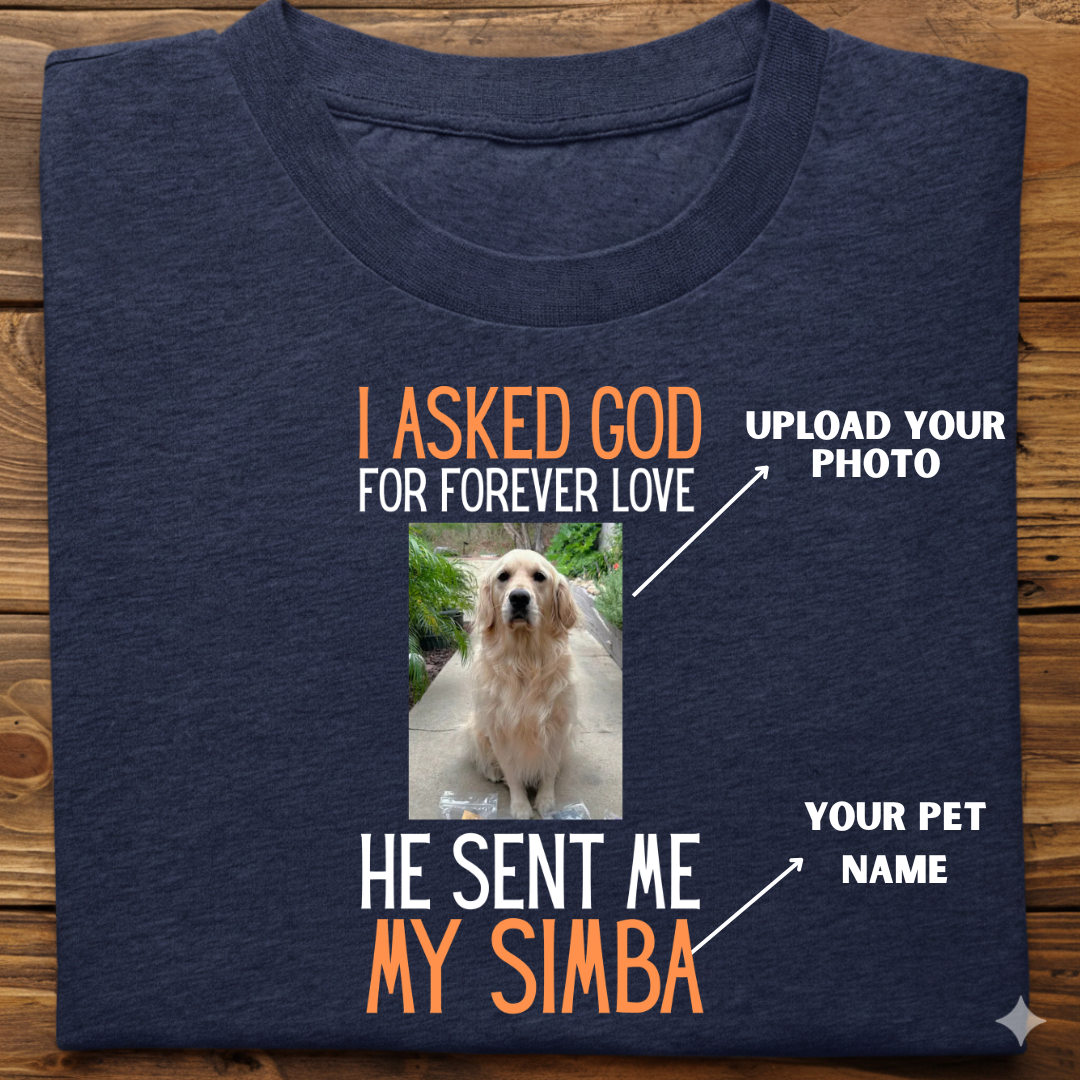 Dog custom  :  I Asked God Forever love Tshirt Unisex