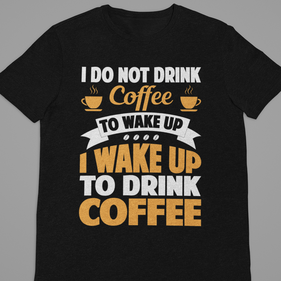 Coffee : I Do Not Drink Coffee Tshirt