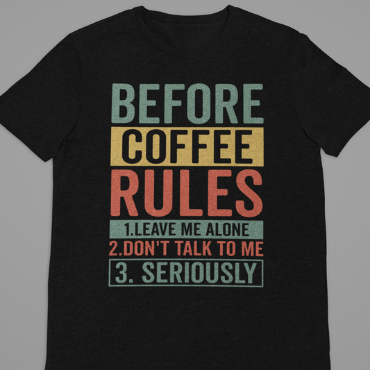 Coffee : Before Coffee Rules Tshirt