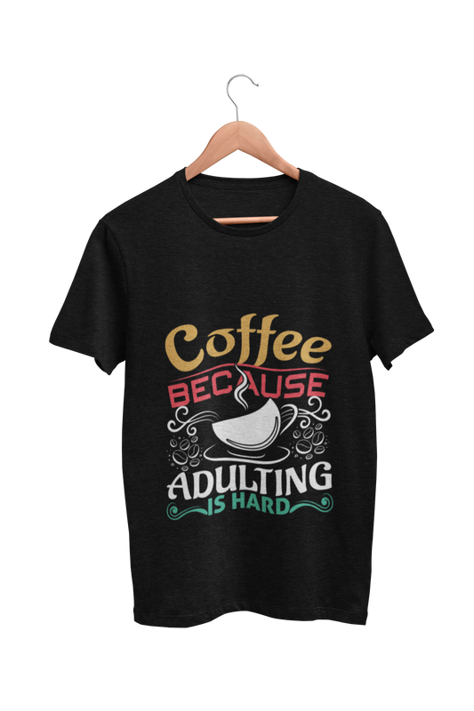 Coffee  :  Coffee Because Adulting is hard Black Tshirt