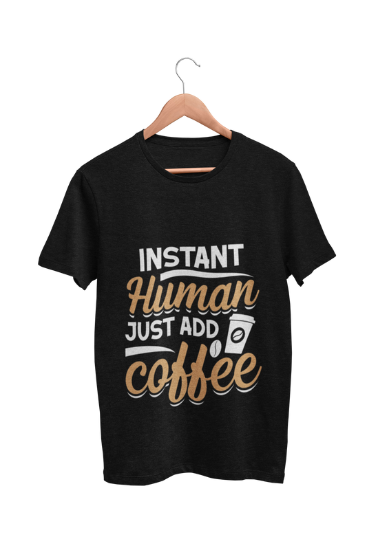 Coffee  : Instant Human Just Add Coffee Black Tshirt