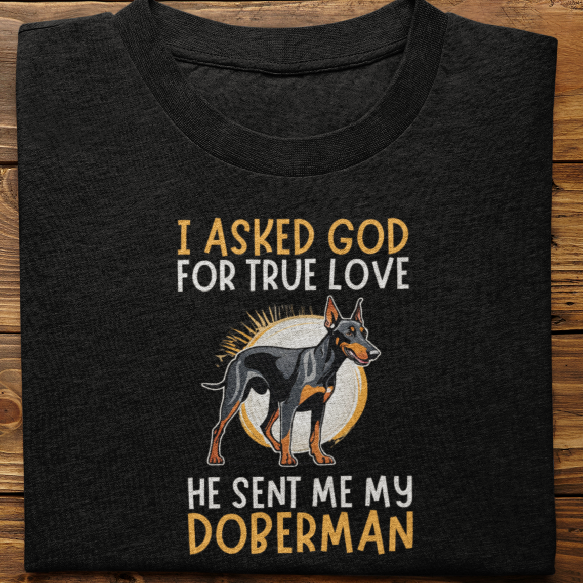 Doberman : I Asked God Tshirt Unisex