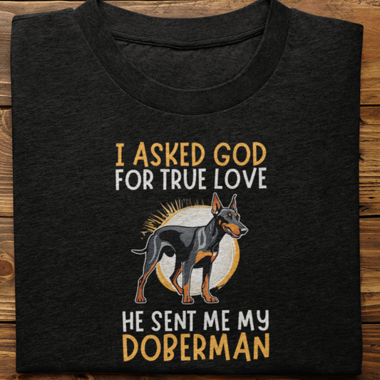 Doberman : I Asked God Tshirt Unisex