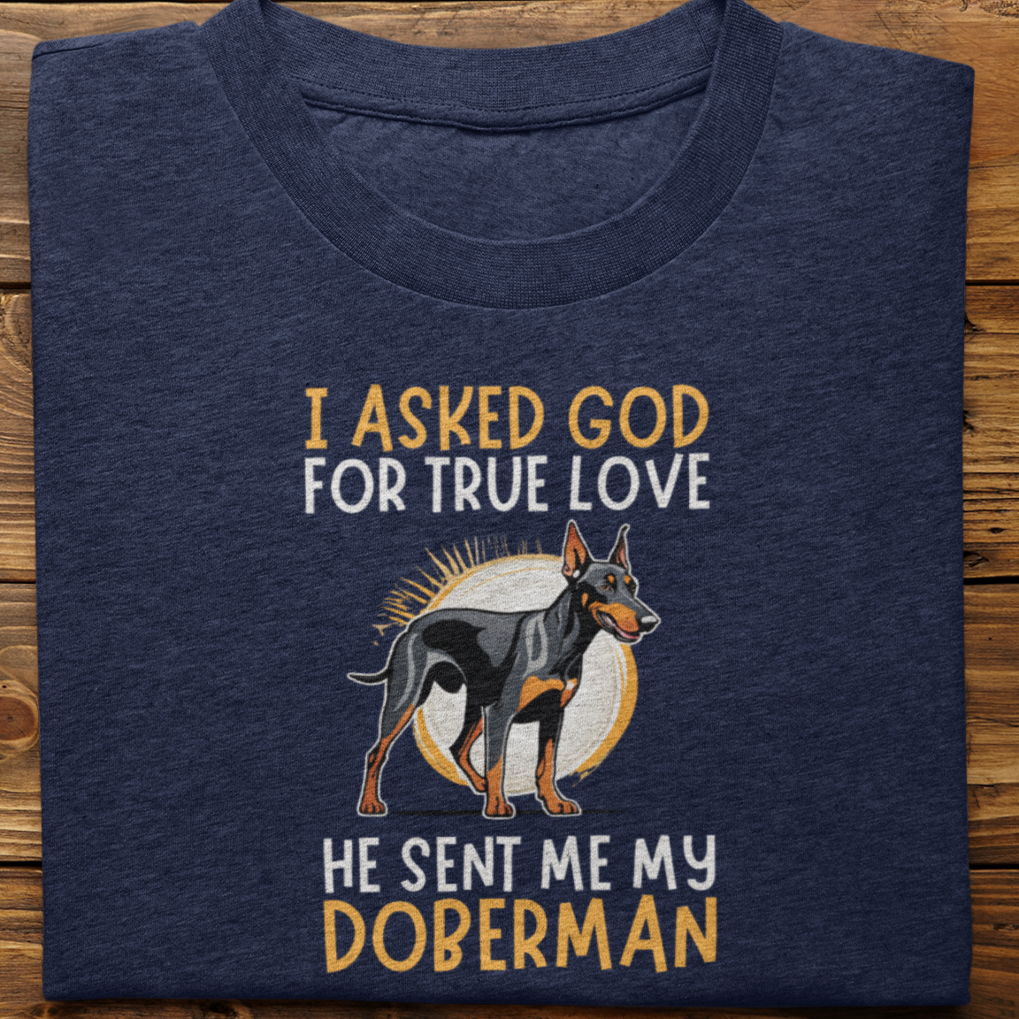 Doberman : I Asked God Tshirt Unisex