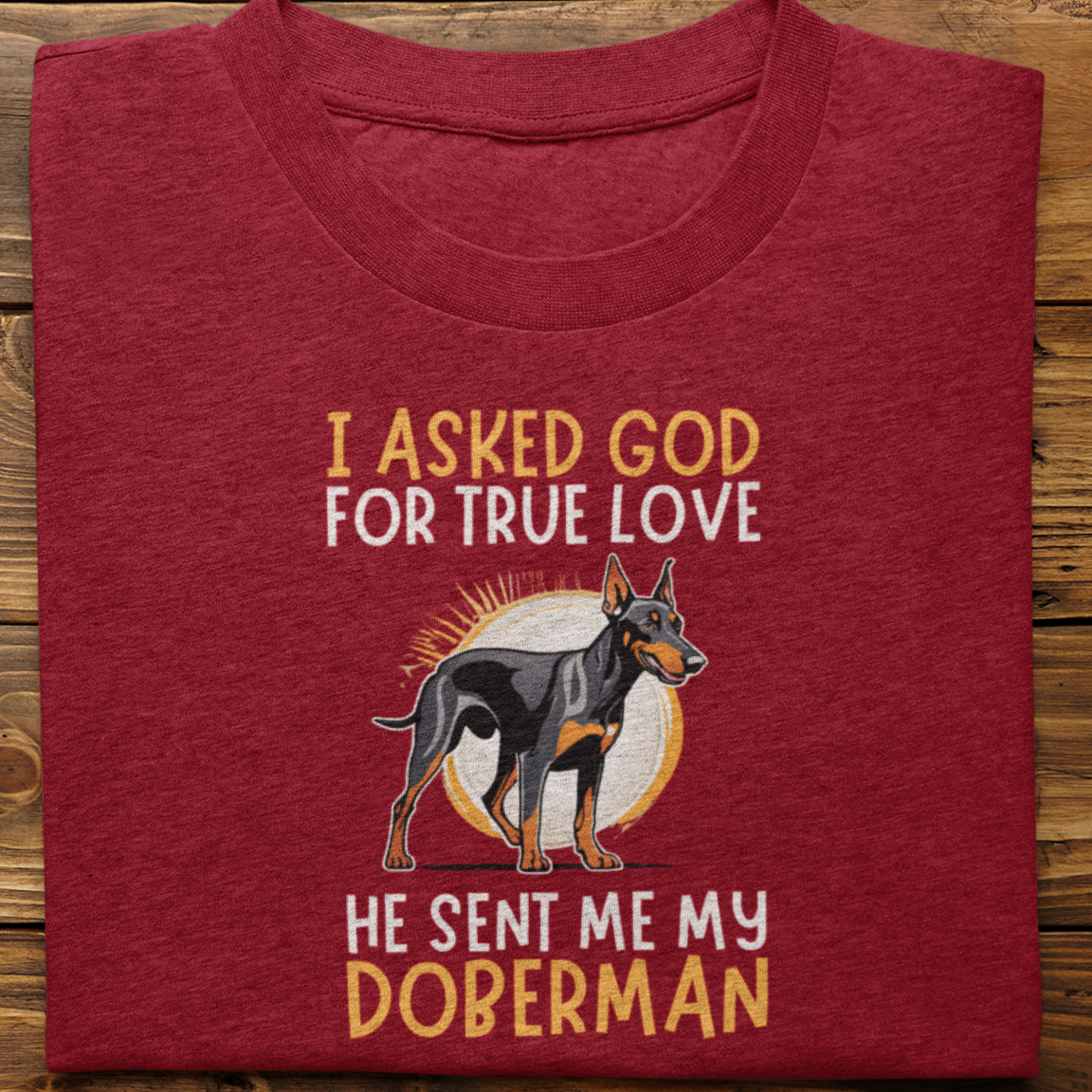 Doberman : I Asked God Tshirt Unisex