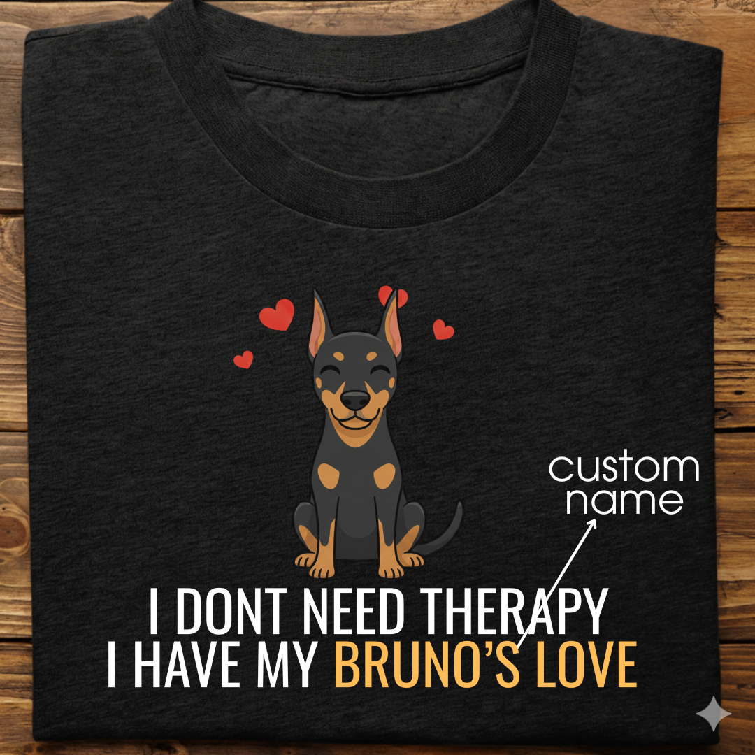 Doberman : Don't Need Therapy love Thsirt Unisex